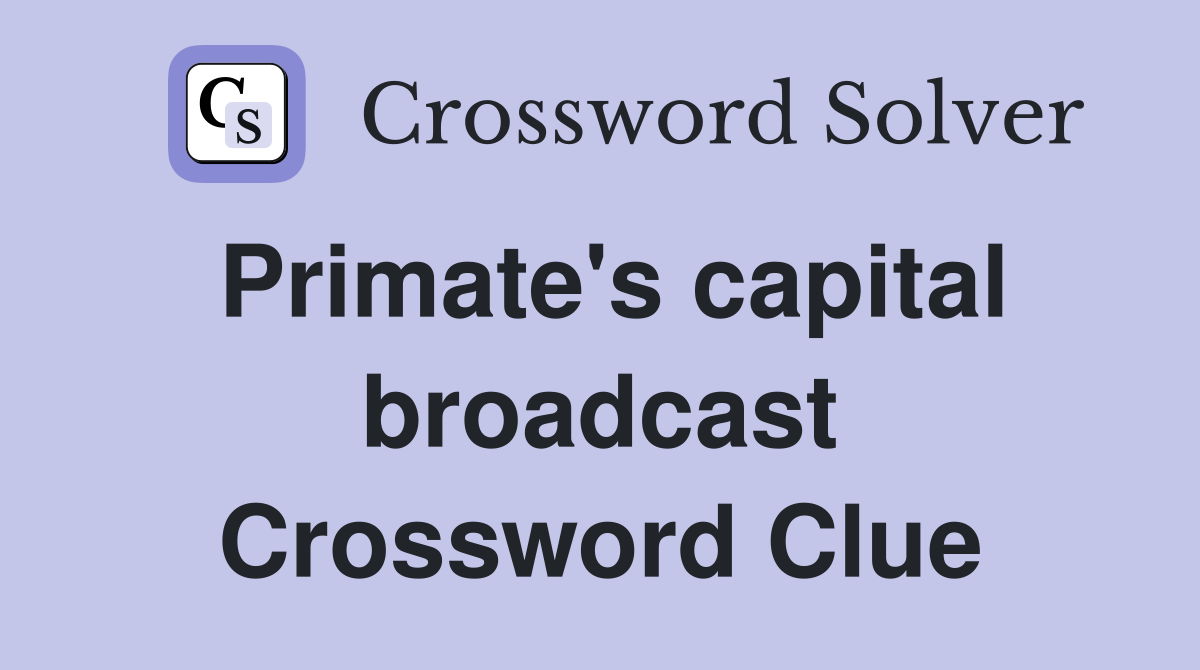 Primate's capital broadcast Crossword Clue