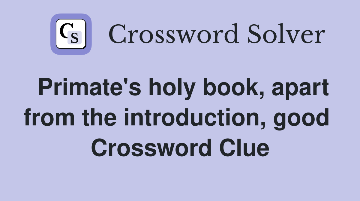Primate's holy book, apart from the introduction, good  Crossword Clue