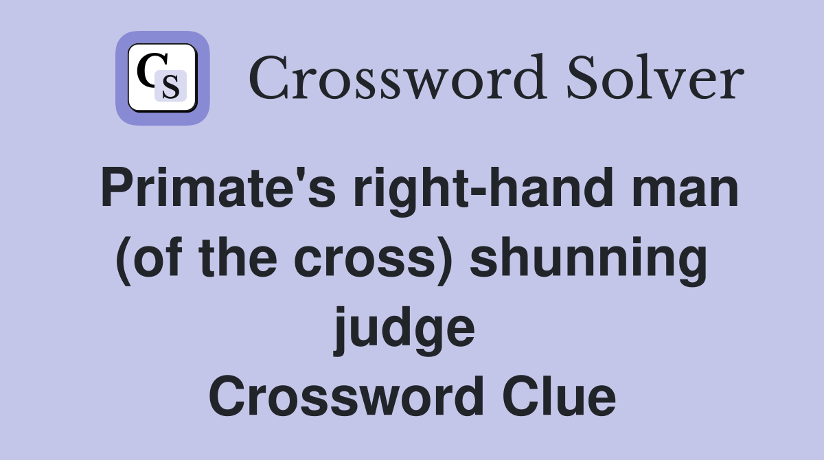 Primate's right-hand man (of the cross) shunning judge  Crossword Clue