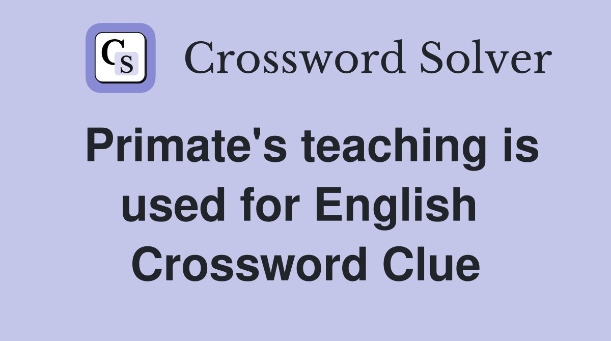 Primate's teaching is used for English  Crossword Clue
