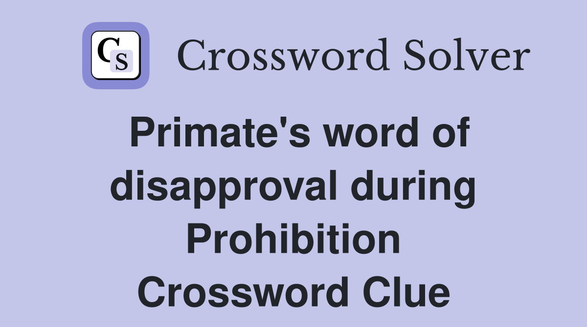 Primate's word of disapproval during Prohibition Crossword Clue