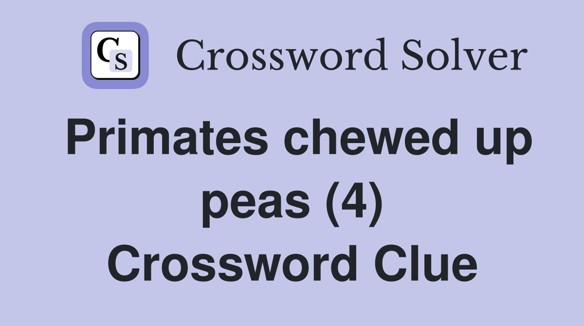 Primates chewed up peas (4) Crossword Clue