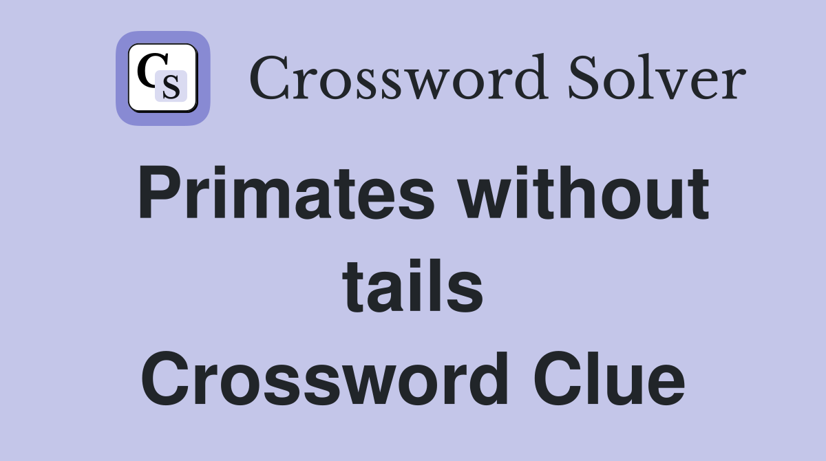 Primates without tails Crossword Clue