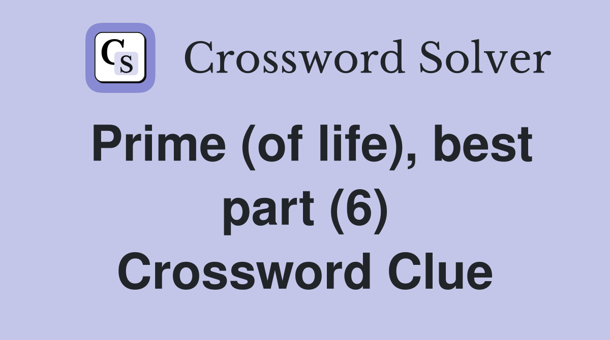 Prime (of life), best part (6) Crossword Clue