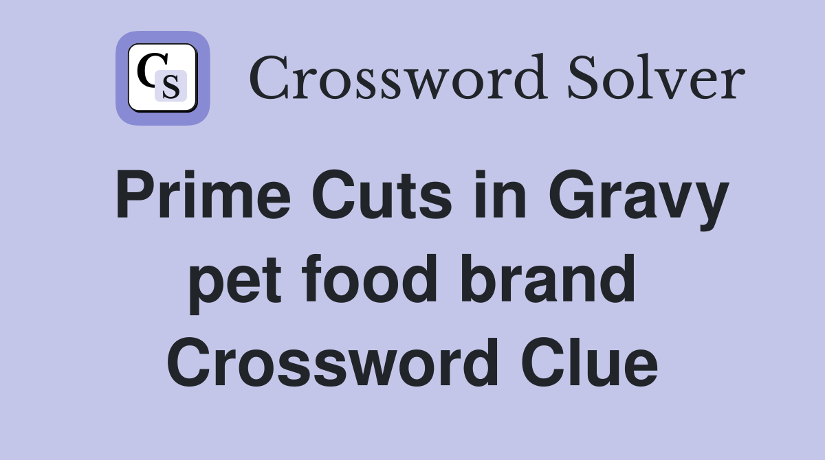 Prime Cuts in Gravy pet food brand Crossword Clue