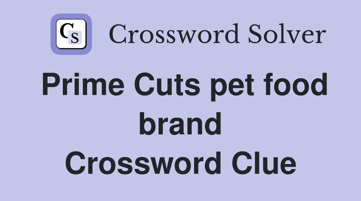 Prime Cuts pet food brand Crossword Clue