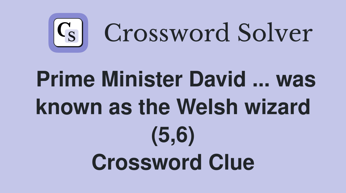 Prime Minister David ... was known as the Welsh wizard (5,6) Crossword Clue