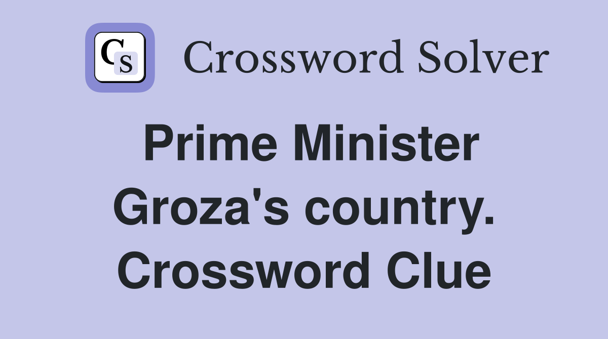 Prime Minister Groza's country. Crossword Clue