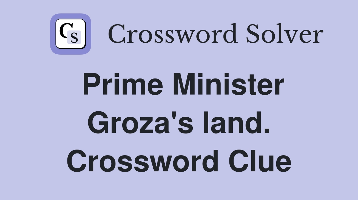 Prime Minister Groza's land. Crossword Clue