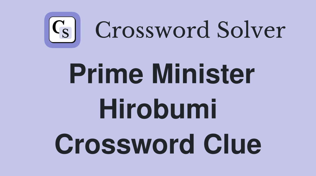 Prime Minister Hirobumi Crossword Clue