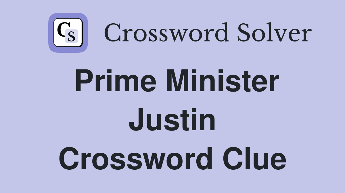 Prime Minister Justin Crossword Clue
