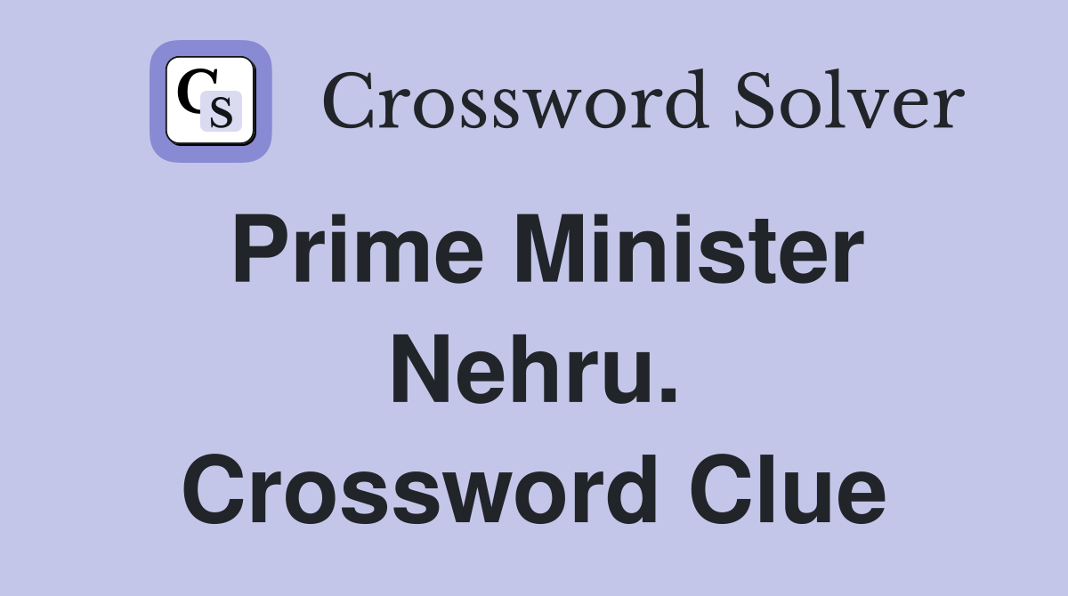 Prime Minister Nehru. Crossword Clue