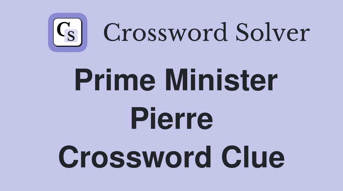 Prime Minister Pierre Crossword Clue