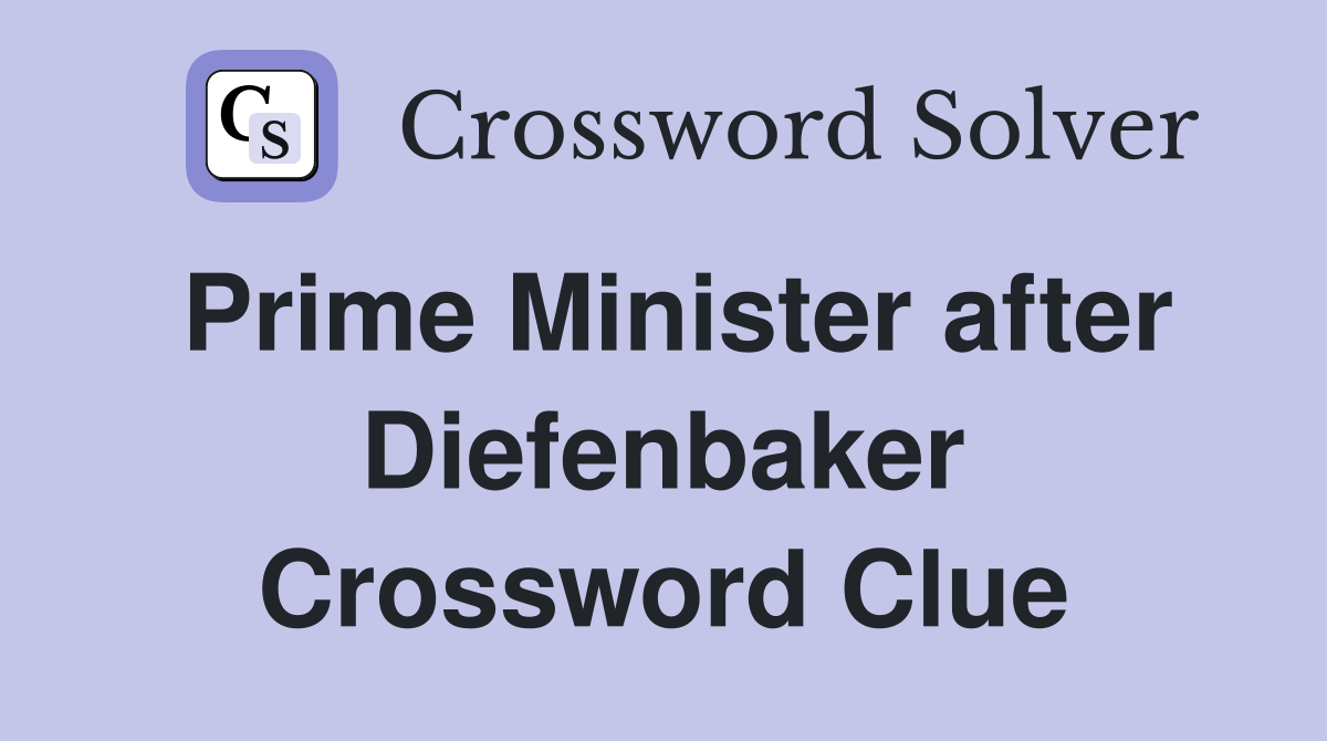Prime Minister after Diefenbaker Crossword Clue