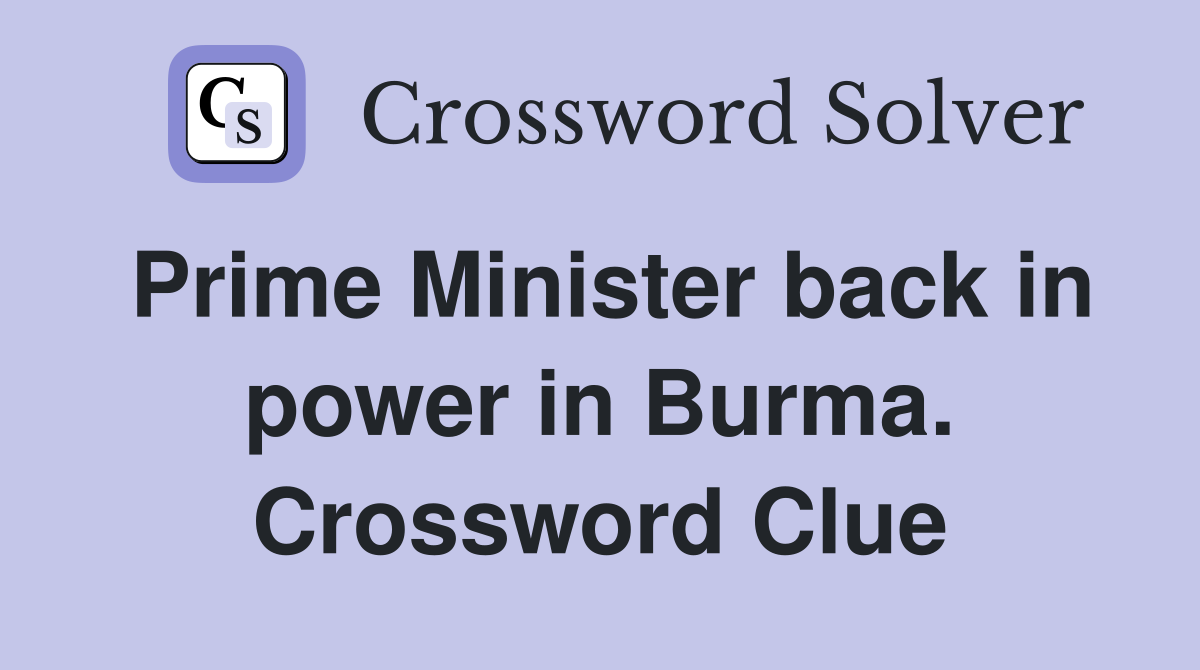 Prime Minister back in power in Burma. Crossword Clue