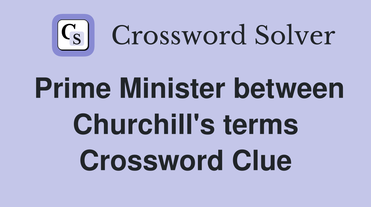 Prime Minister between Churchill's terms Crossword Clue