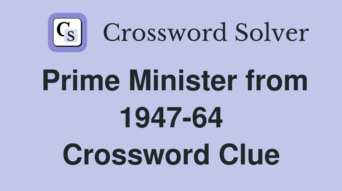 Prime Minister from 1947-64 Crossword Clue