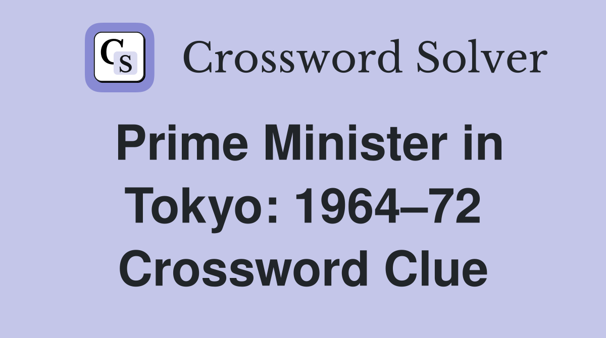 Prime Minister in Tokyo: 1964–72 Crossword Clue