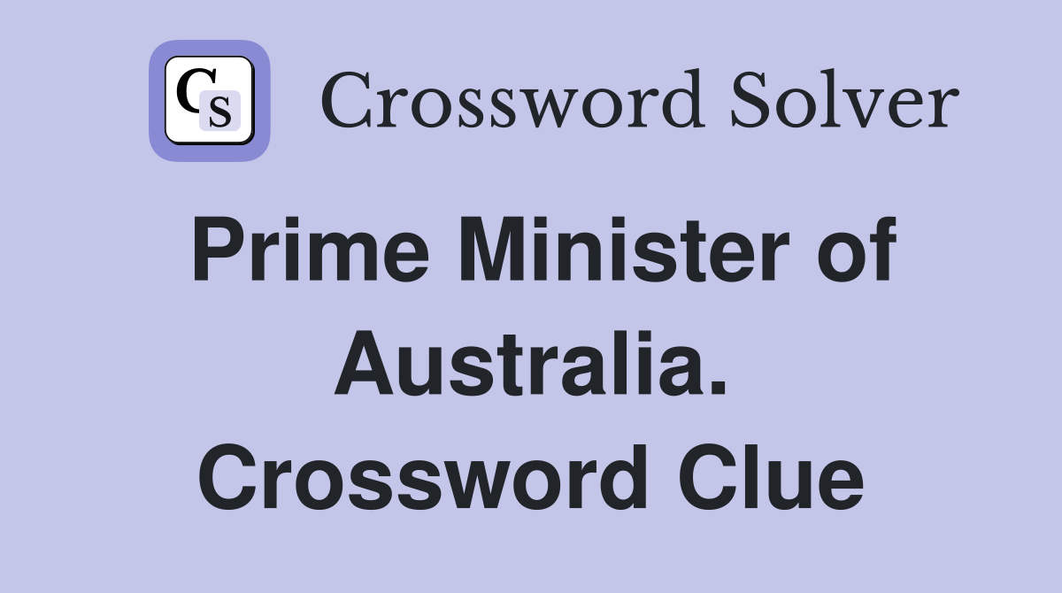 Prime Minister of Australia. Crossword Clue