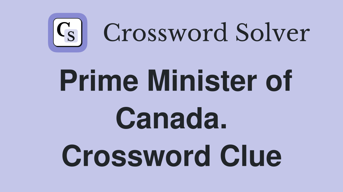 Prime Minister of Canada. Crossword Clue