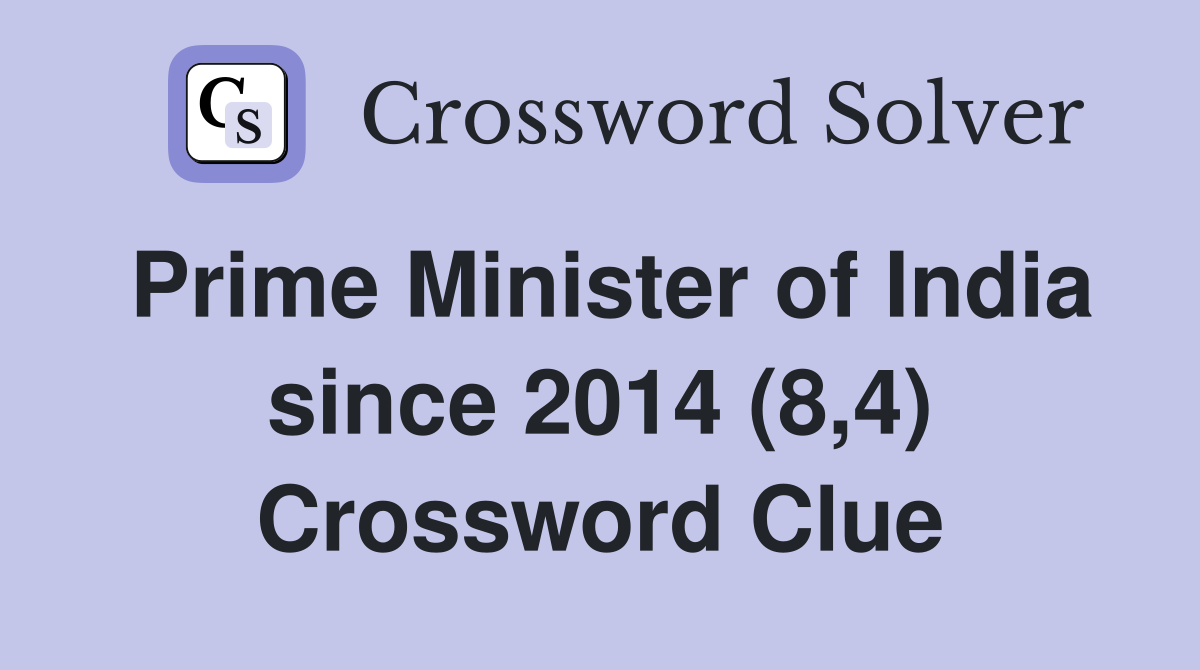 Prime Minister of India since 2014 (8,4) Crossword Clue