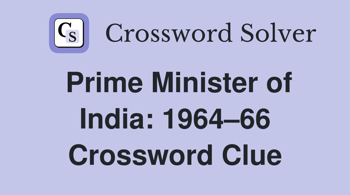 Prime Minister of India: 1964–66 Crossword Clue