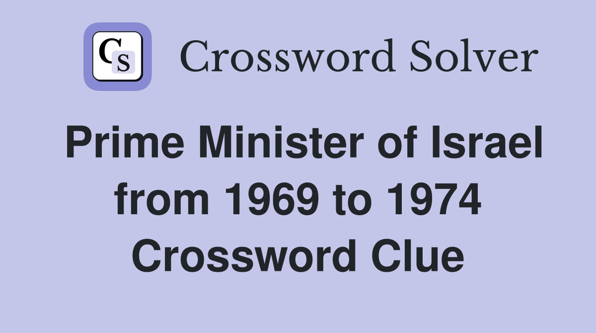 Prime Minister of Israel from 1969 to 1974 Crossword Clue