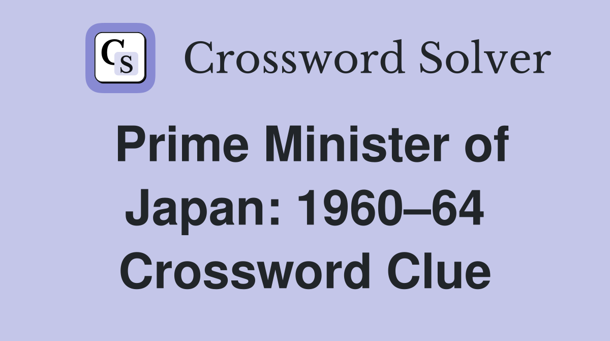 Prime Minister of Japan: 1960–64 Crossword Clue