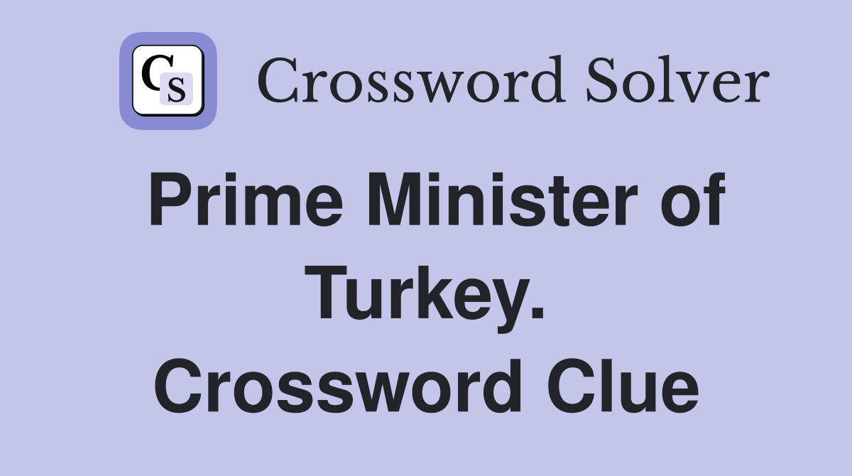 Prime Minister of Turkey. Crossword Clue