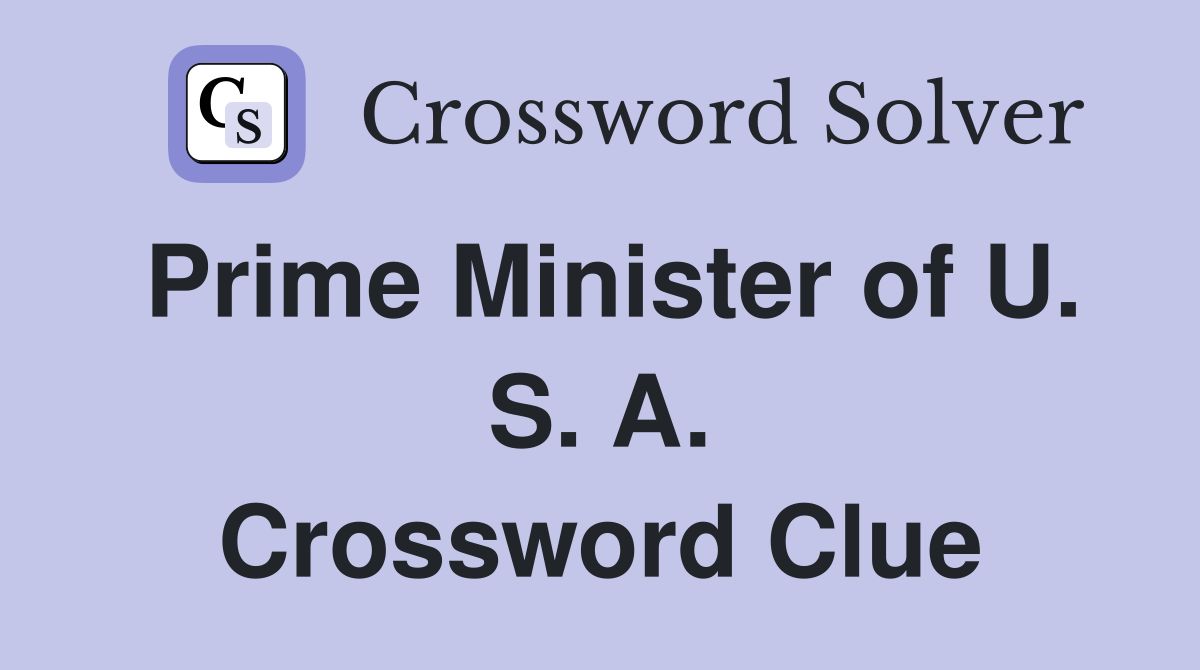 Prime Minister of U. S. A. Crossword Clue