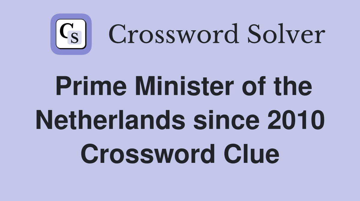 Prime Minister of the Netherlands since 2010 Crossword Clue