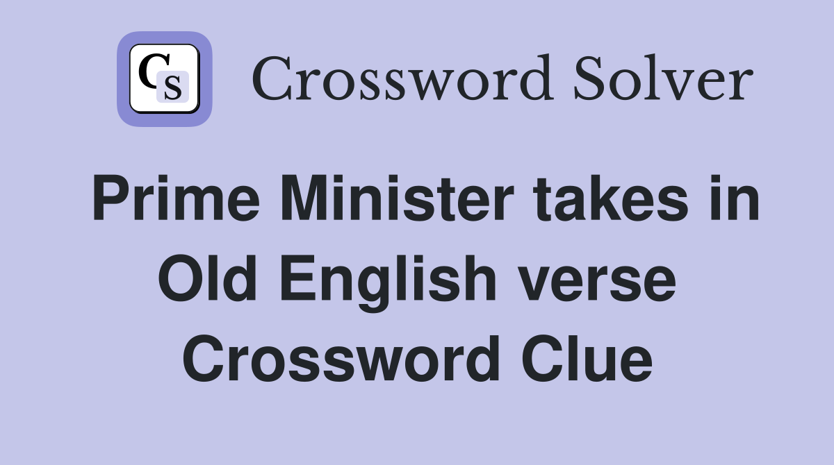 Prime Minister takes in Old English verse Crossword Clue