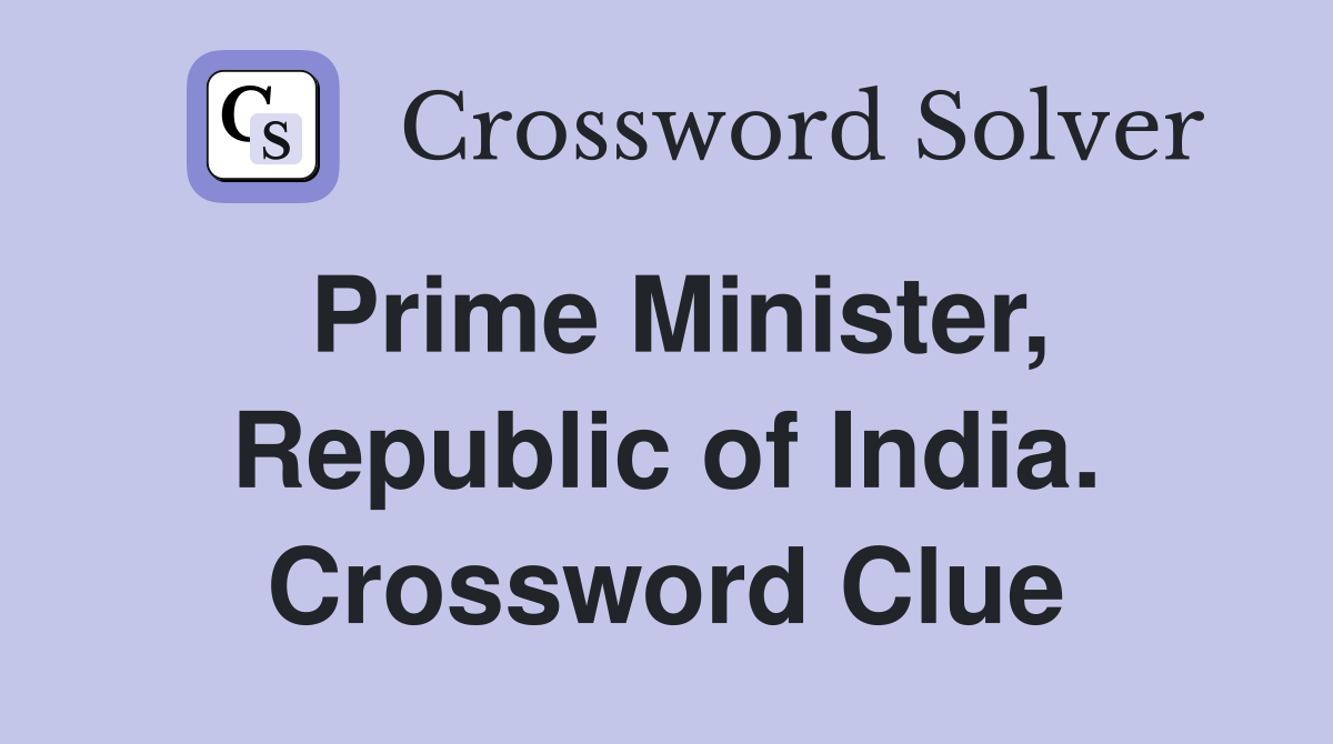 Prime Minister, Republic of India. Crossword Clue