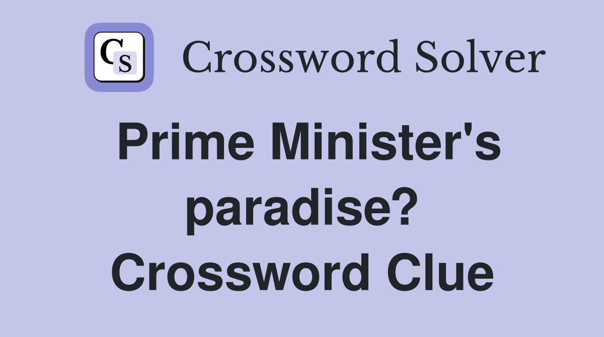 Prime Minister's paradise? Crossword Clue