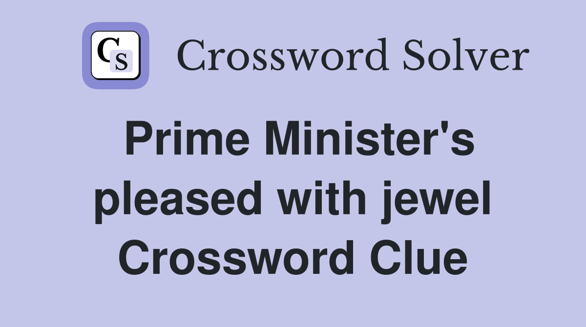 Prime Minister's pleased with jewel Crossword Clue