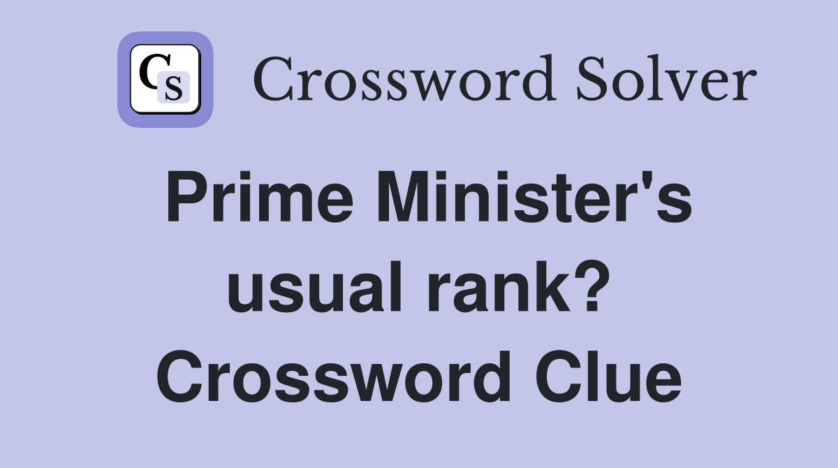 Prime Minister's usual rank? Crossword Clue