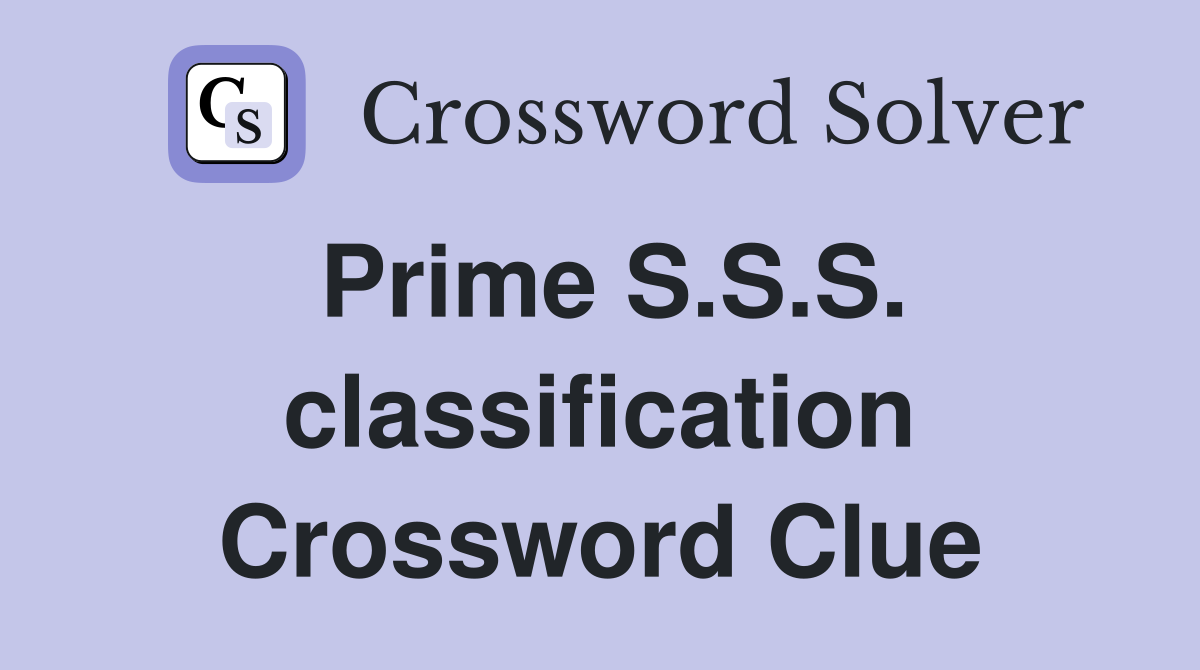 Prime S.S.S. classification Crossword Clue