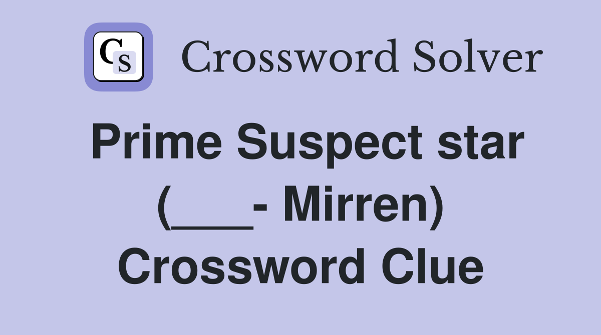 Prime Suspect star (___- Mirren) Crossword Clue