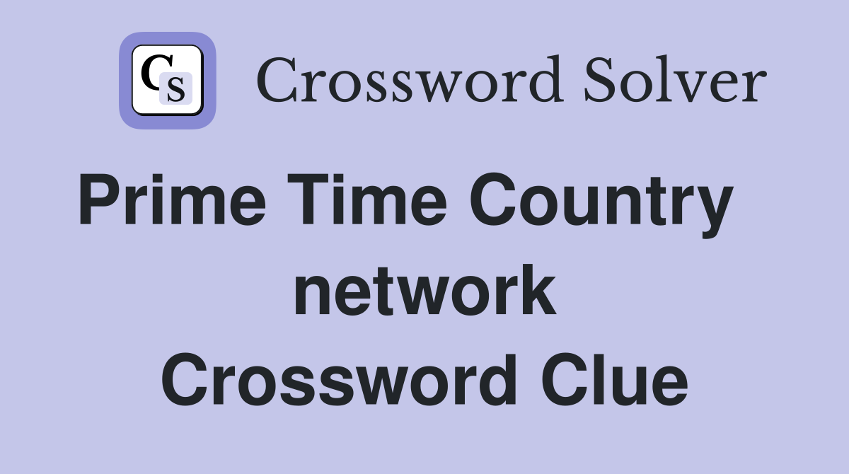 Prime Time Country    network Crossword Clue