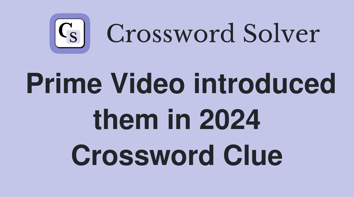Prime Video introduced them in 2024 Crossword Clue