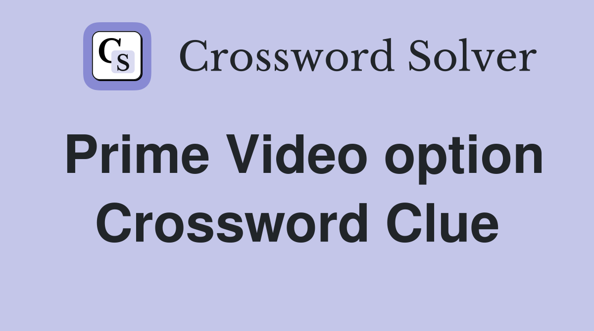Prime Video option Crossword Clue