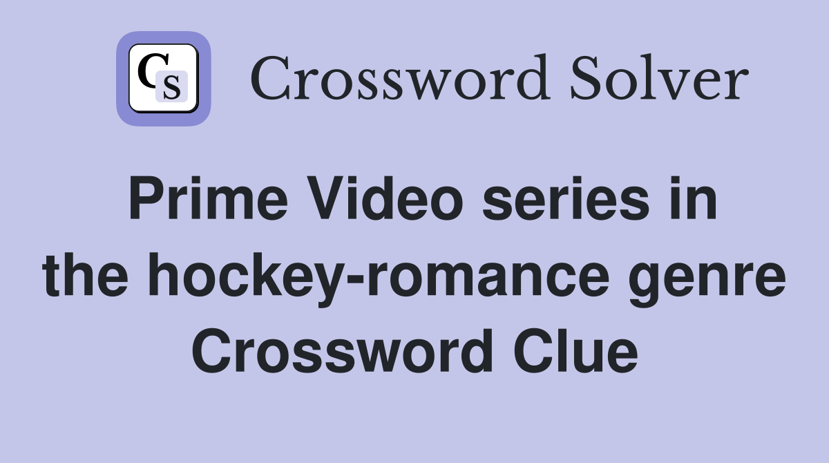 Prime Video series in the hockey-romance genre Crossword Clue