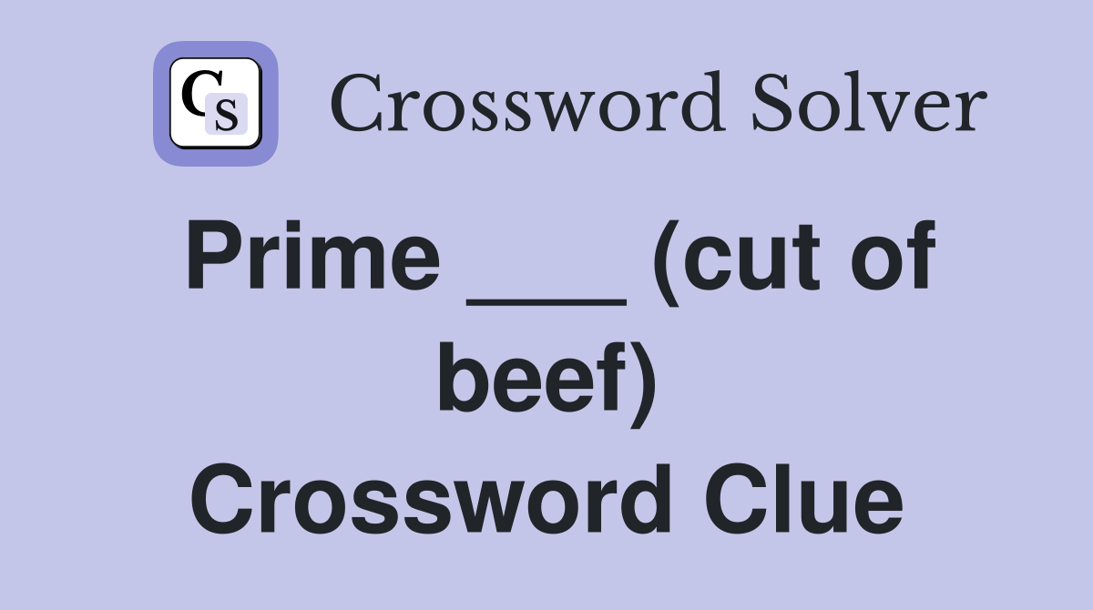 Prime ___ (cut of beef) Crossword Clue