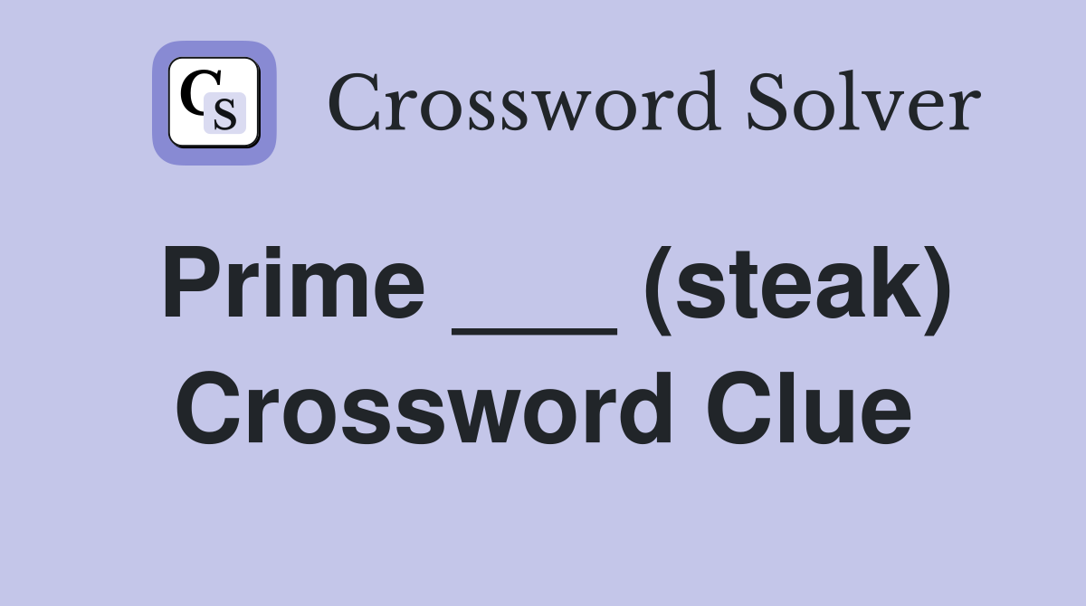 Prime ___ (steak) Crossword Clue