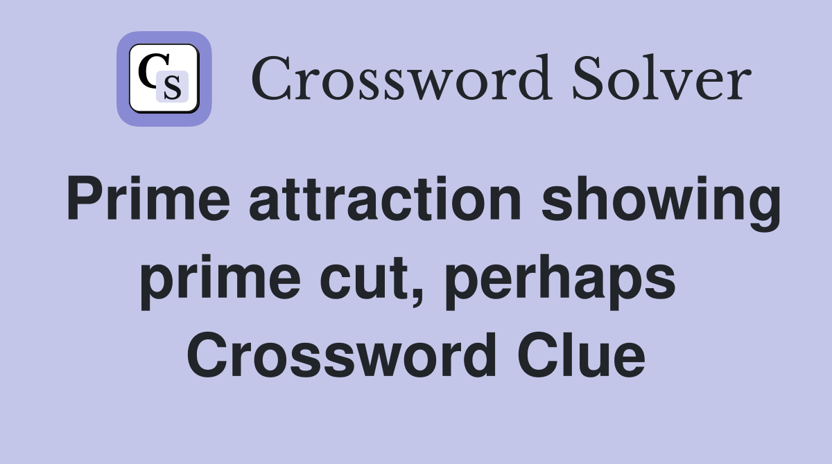 Prime attraction showing prime cut, perhaps  Crossword Clue