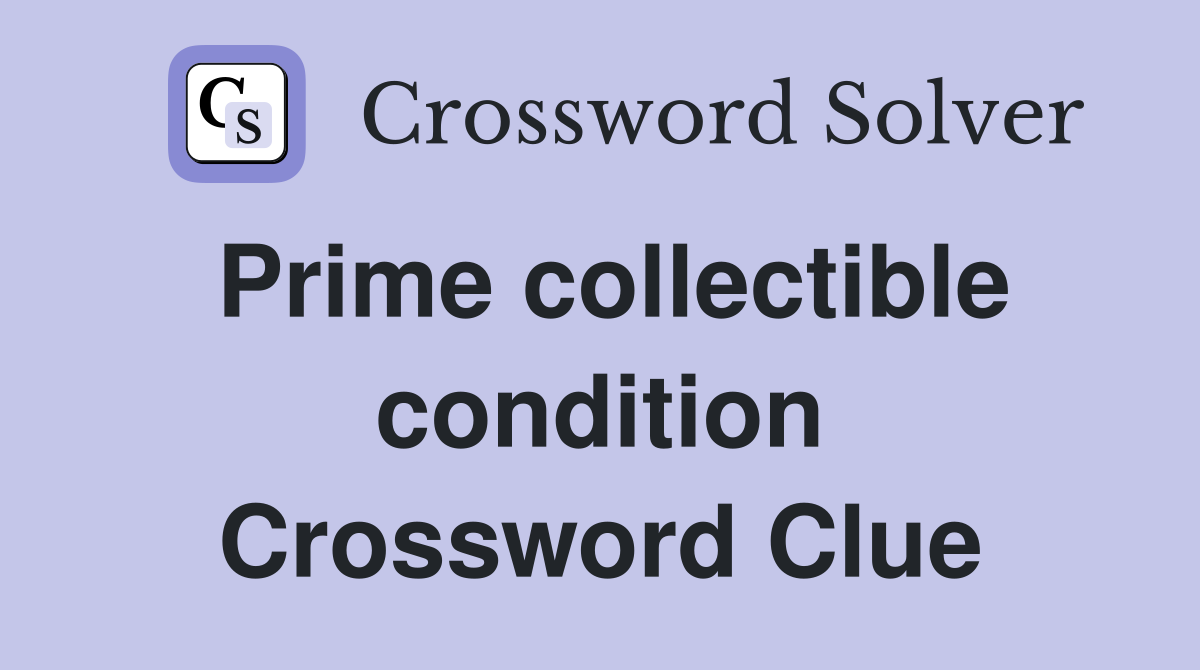 Prime collectible condition Crossword Clue