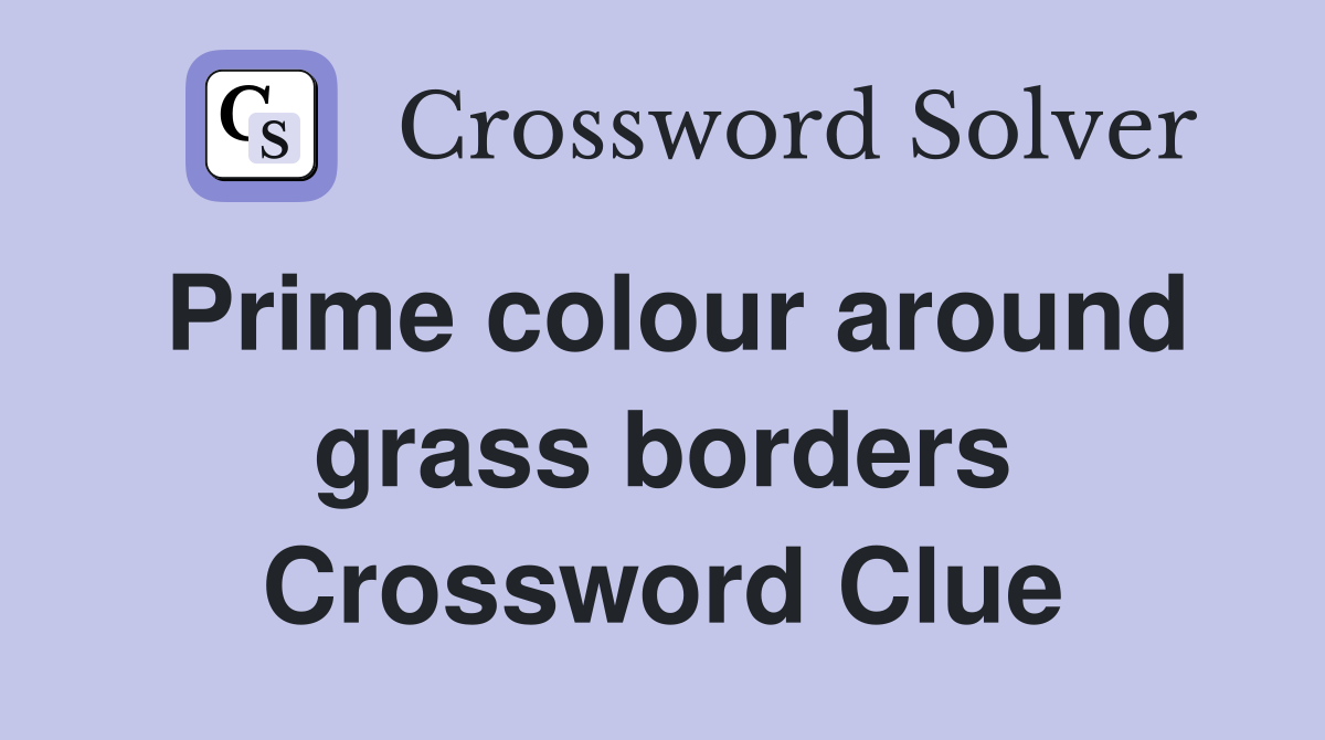 Prime colour around grass borders Crossword Clue