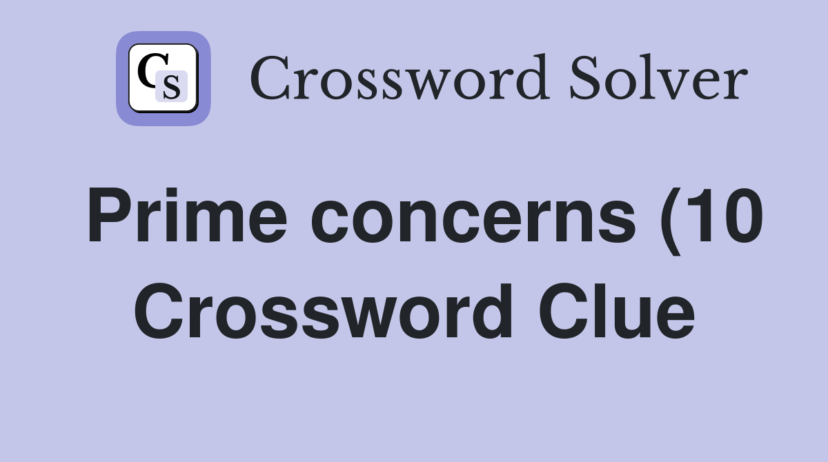 Prime concerns (10) Crossword Clue Answers Crossword Solver Prime concerns (10) Crossword Clue Answers Crossword Solver