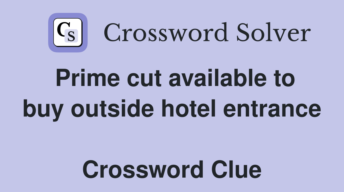 Prime cut available to buy outside hotel entrance  Crossword Clue