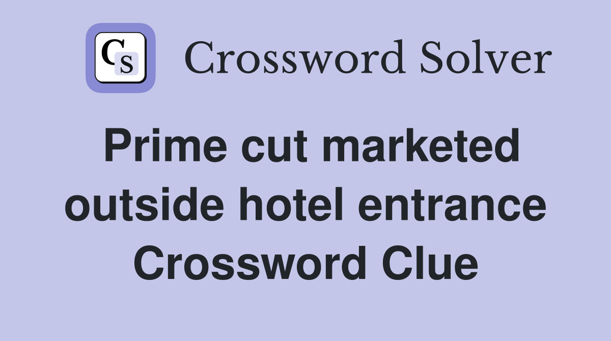 Prime cut marketed outside hotel entrance Crossword Clue